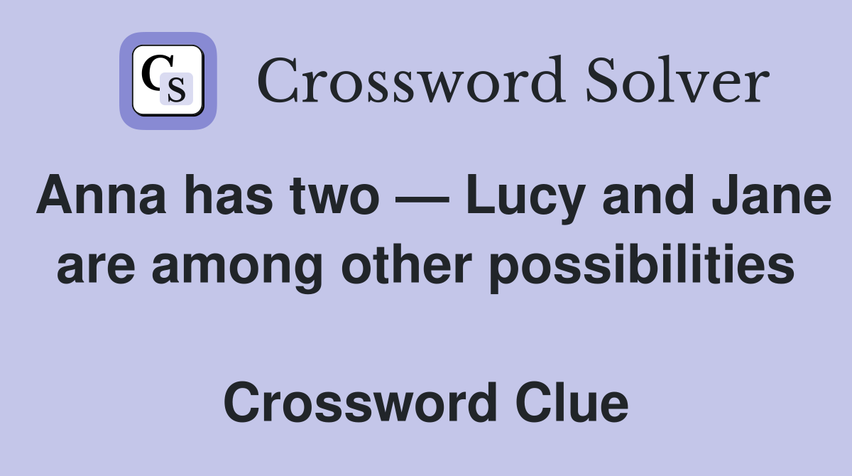 Anna has two — Lucy and Jane are among other possibilities  Crossword Clue