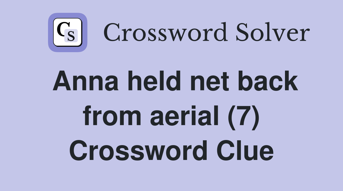 Anna held net back from aerial (7) Crossword Clue
