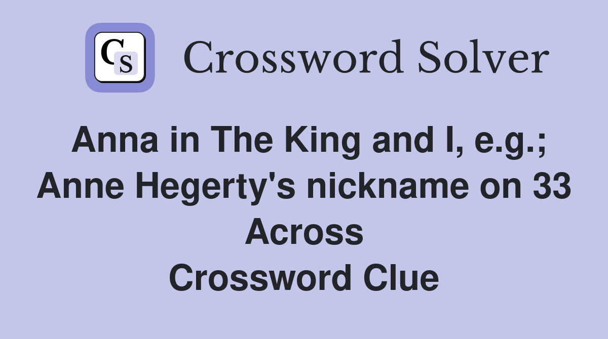 Anna in The King and I, e.g.; Anne Hegerty's nickname on 33 Across Crossword Clue