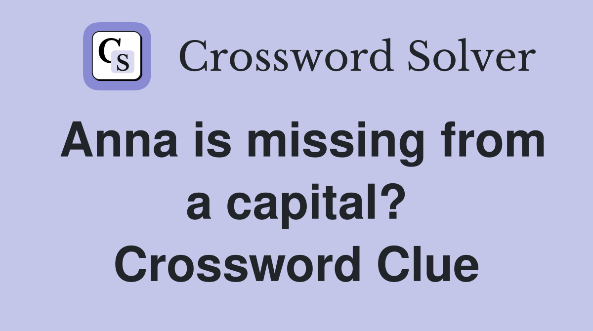 Anna is missing from a capital? Crossword Clue