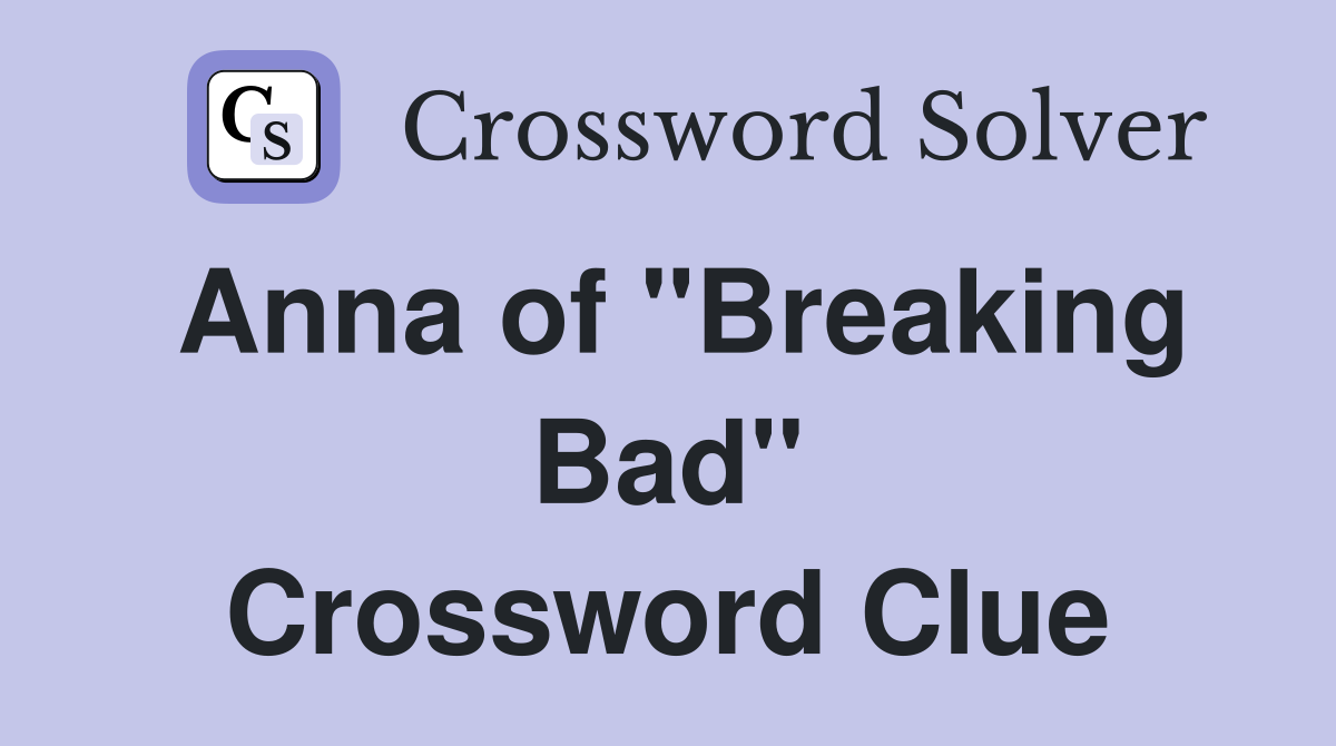 Anna of "Breaking Bad" Crossword Clue