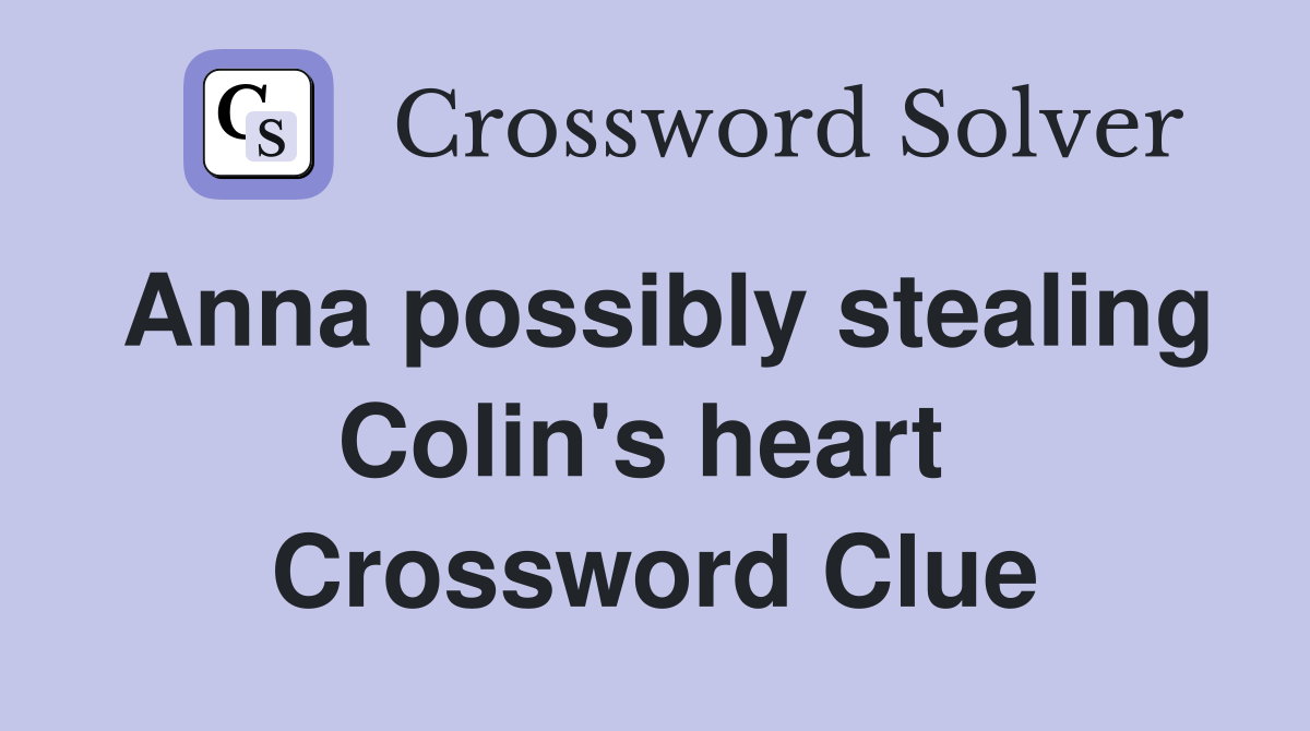 Anna possibly stealing Colin's heart  Crossword Clue