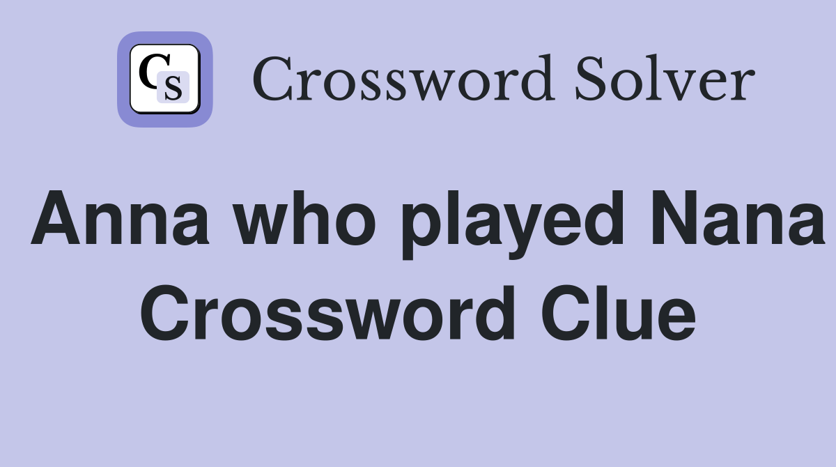 Anna who played Nana Crossword Clue