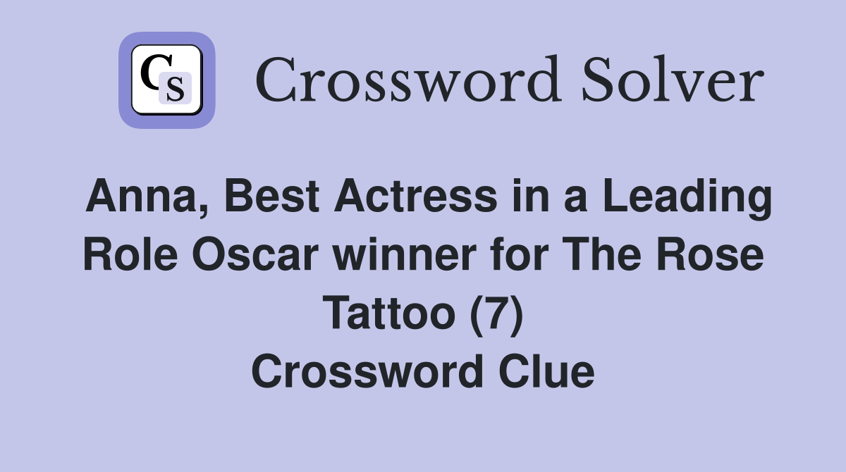 Anna, Best Actress in a Leading Role Oscar winner for The Rose Tattoo (7) Crossword Clue