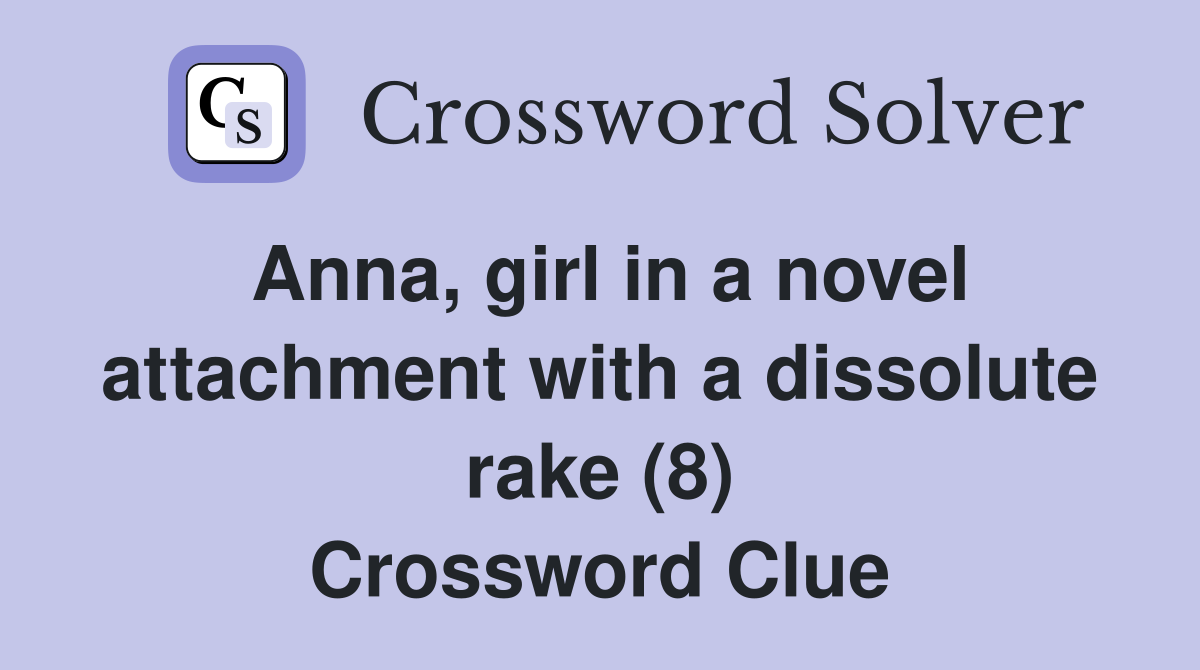 Anna, girl in a novel attachment with a dissolute rake (8) Crossword Clue