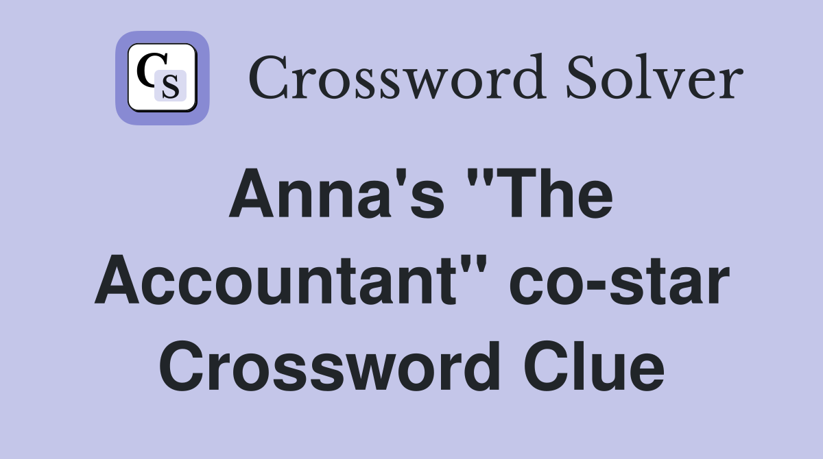 Anna's "The Accountant" co-star Crossword Clue