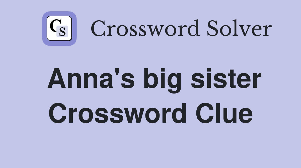 Anna's big sister Crossword Clue