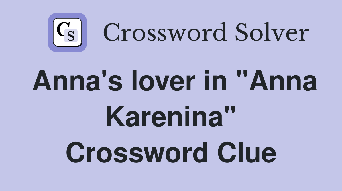 Anna's lover in "Anna Karenina" Crossword Clue