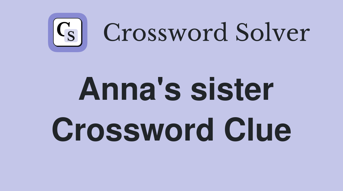 Anna's sister Crossword Clue