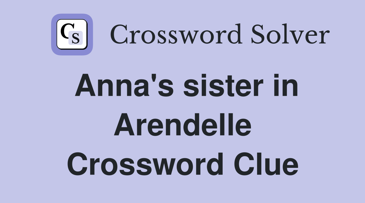 Anna's sister in Arendelle Crossword Clue