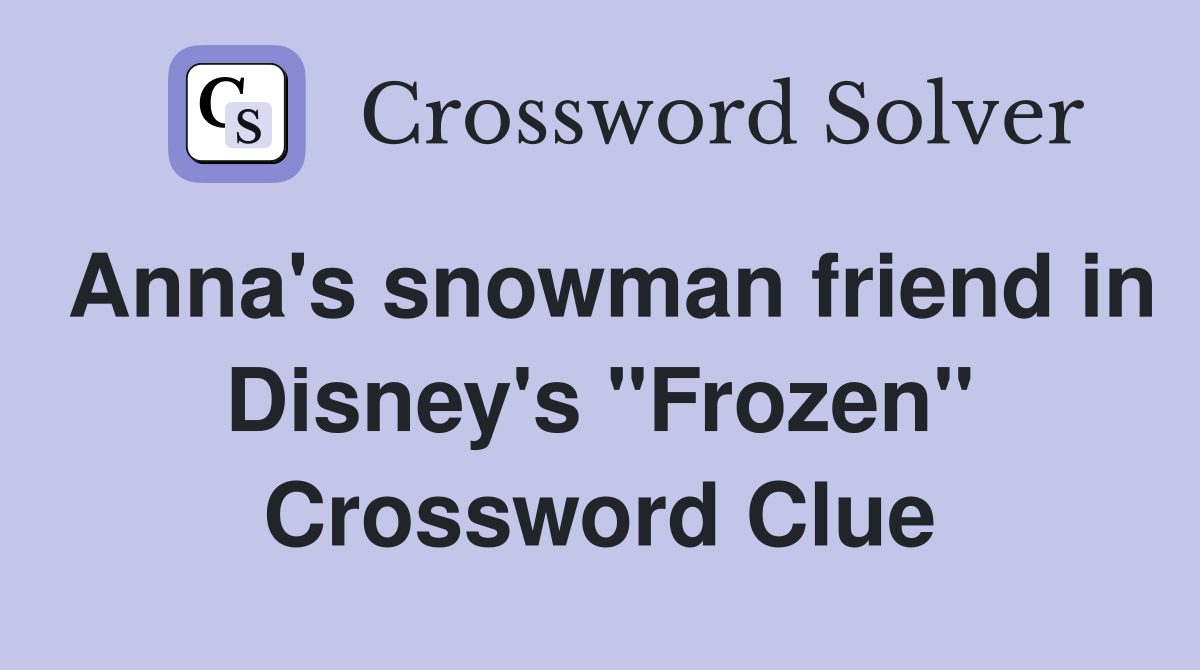 Anna's snowman friend in Disney's "Frozen" Crossword Clue