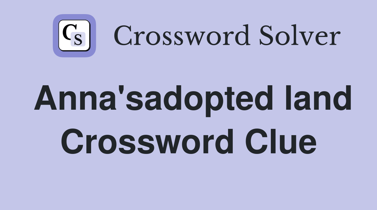 Anna'sadopted land Crossword Clue