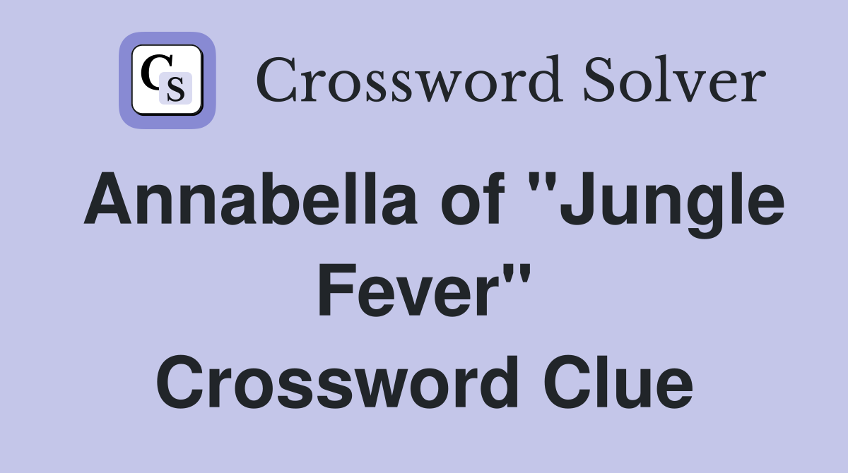 Annabella of "Jungle Fever" Crossword Clue