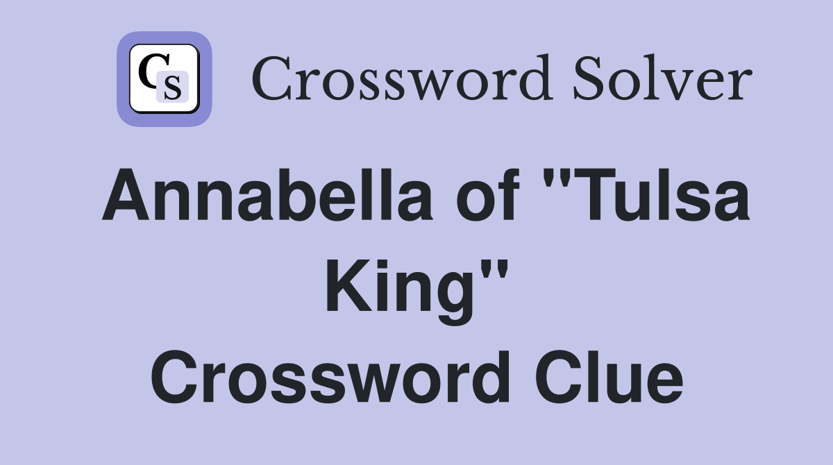 Annabella of "Tulsa King" Crossword Clue