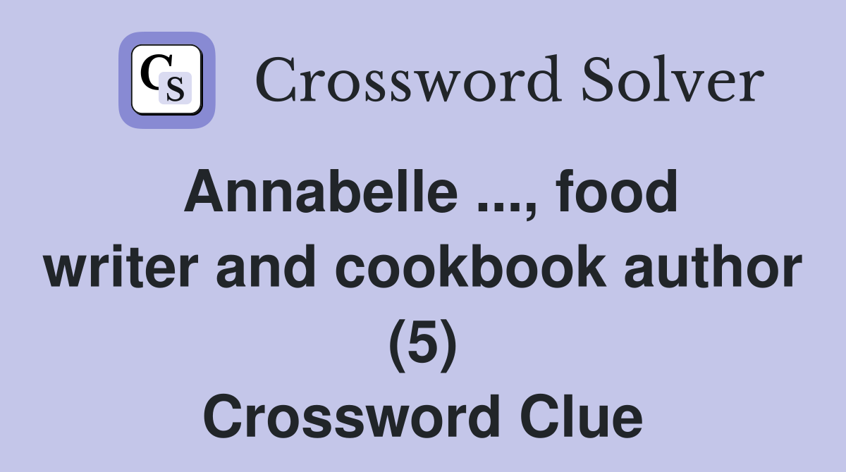 Annabelle ..., food writer and cookbook author (5) Crossword Clue