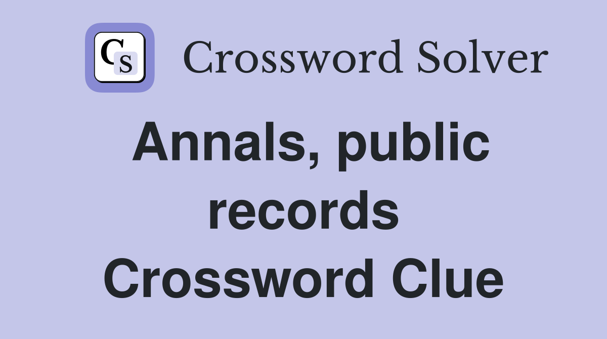 Annals, public records Crossword Clue