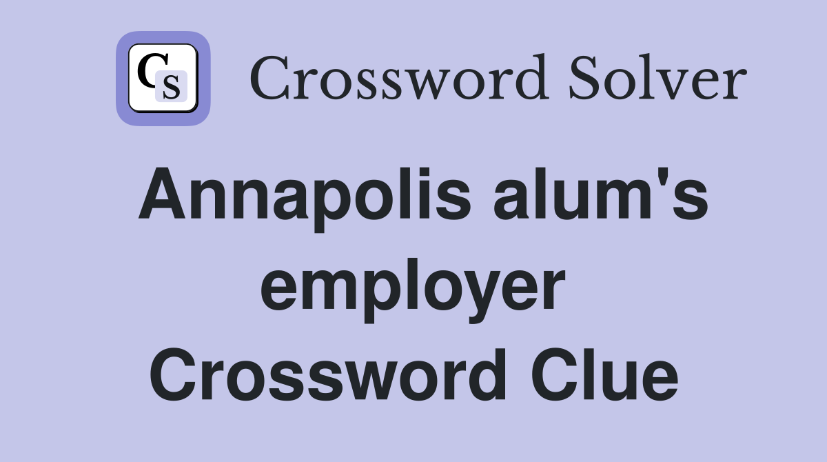 Annapolis alum's employer Crossword Clue