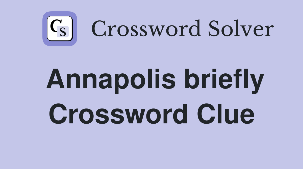 Annapolis briefly Crossword Clue
