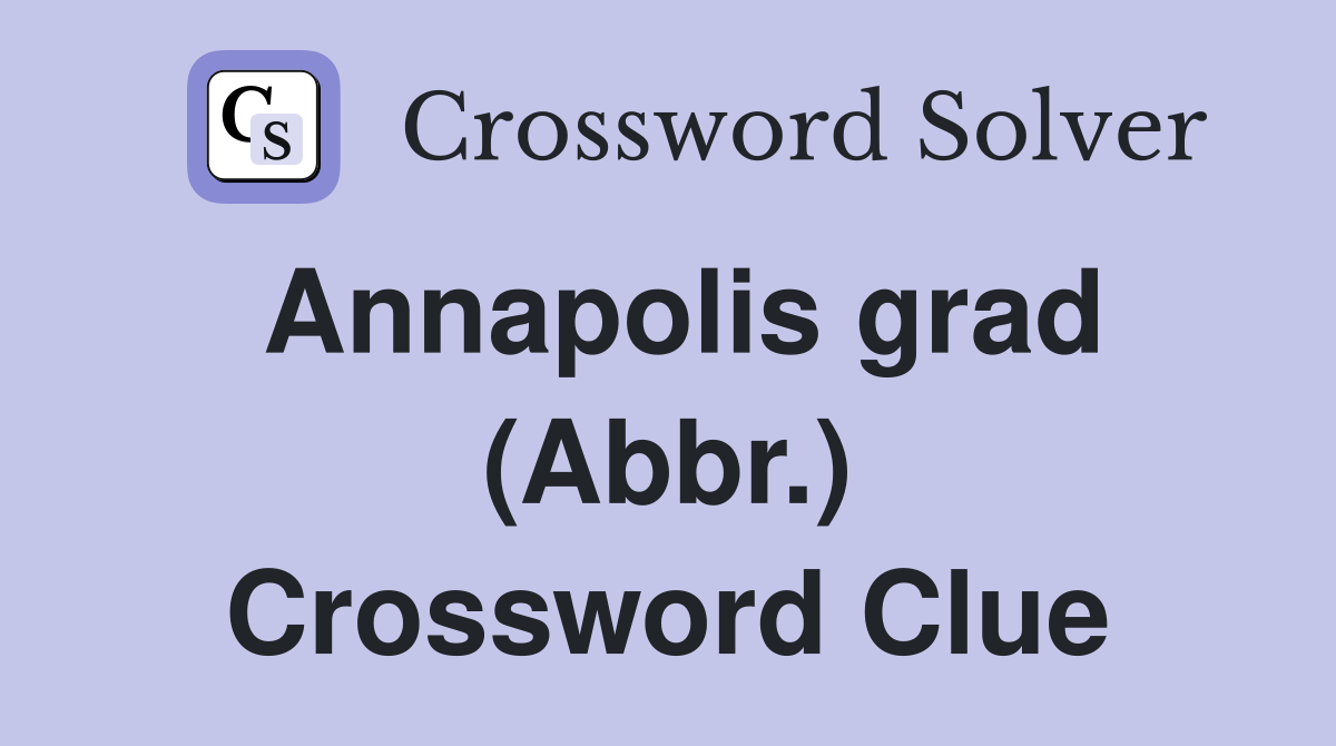 Annapolis grad (Abbr ) Crossword Clue Answers Crossword Solver