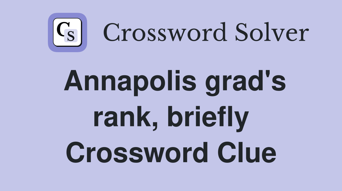 Annapolis grad's rank, briefly Crossword Clue