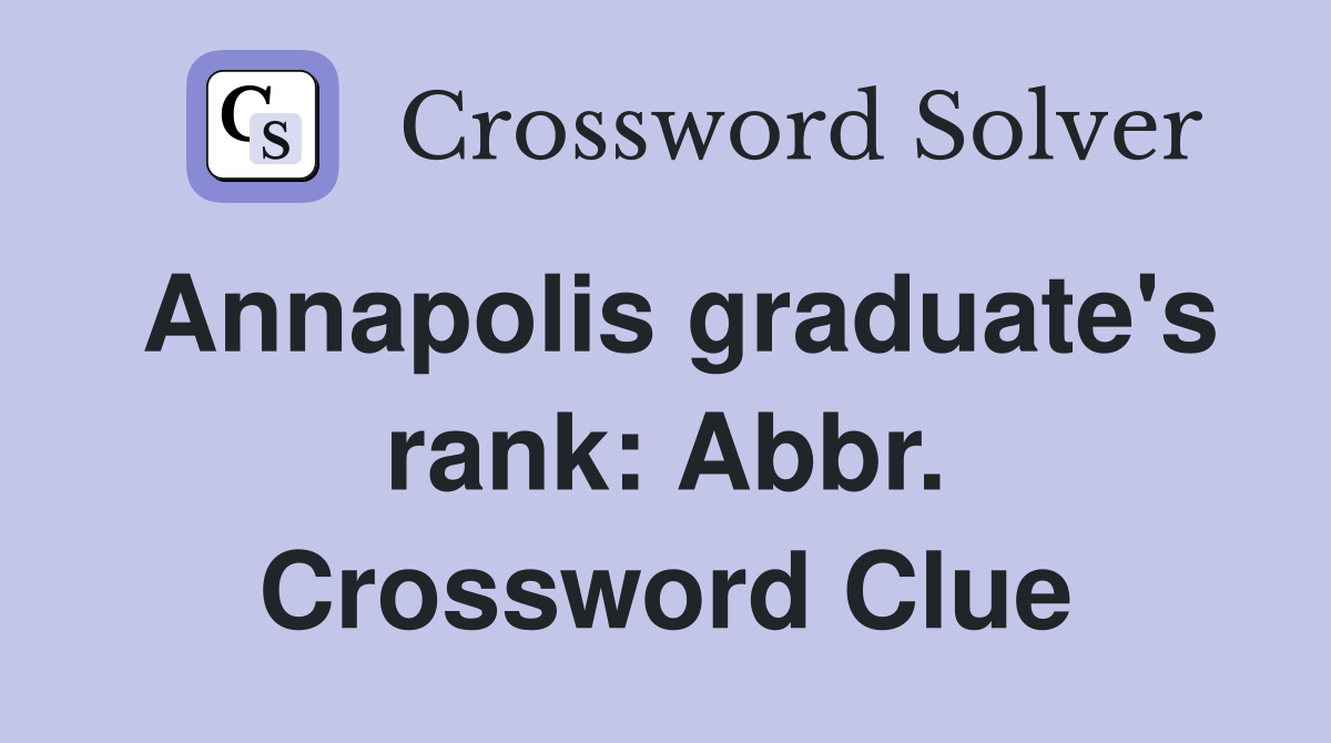 Annapolis graduate's rank: Abbr. Crossword Clue