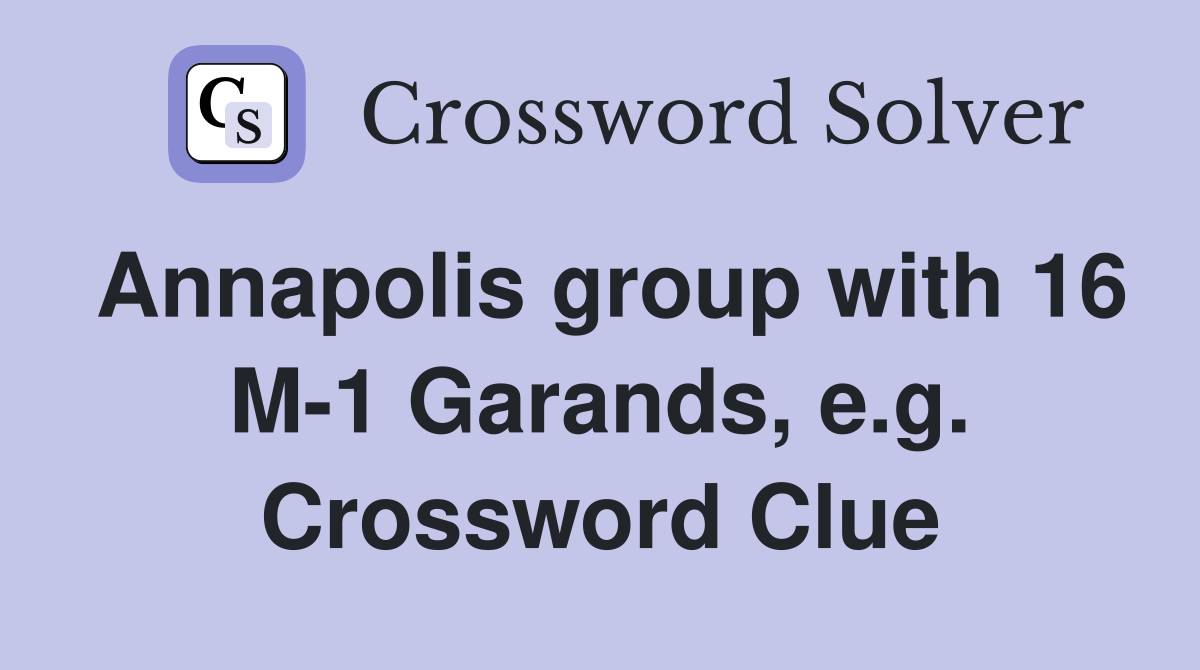 Annapolis group with 16 M-1 Garands, e.g. Crossword Clue