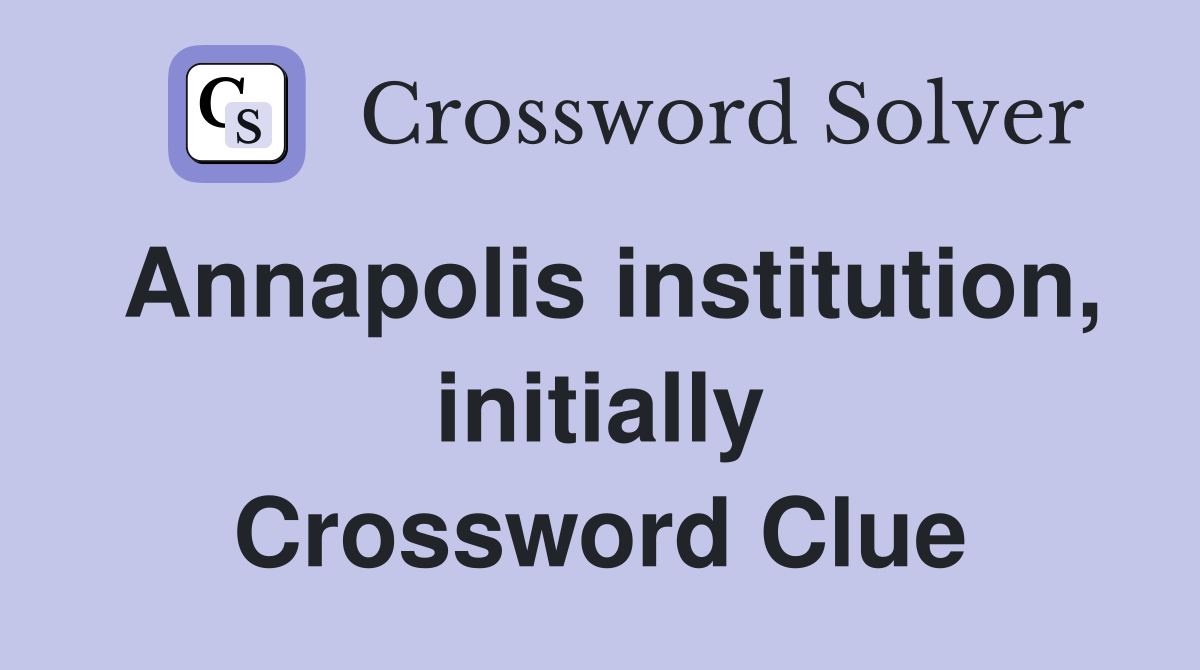 Annapolis institution, initially Crossword Clue