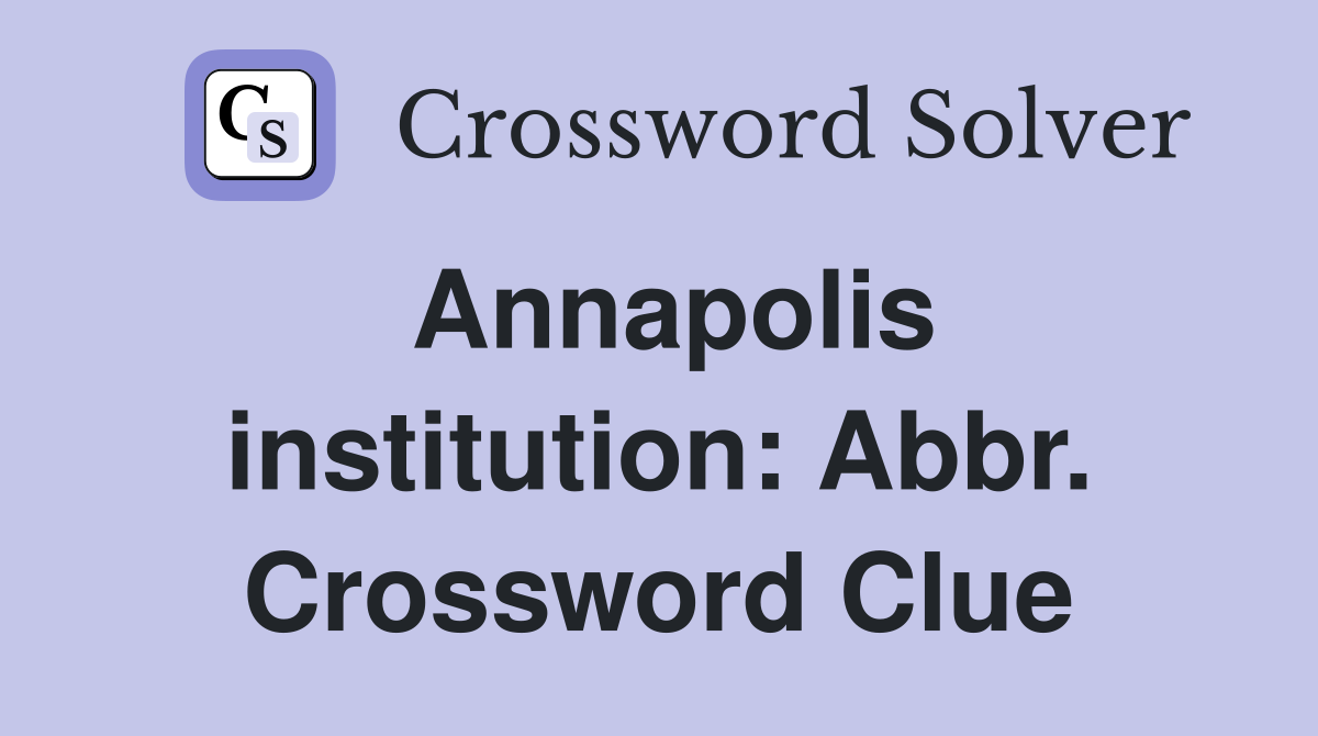 Annapolis institution: Abbr. Crossword Clue