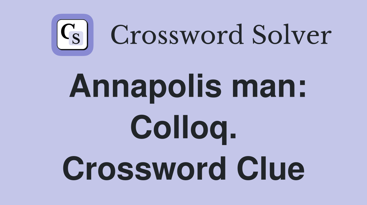 Annapolis man: Colloq. Crossword Clue