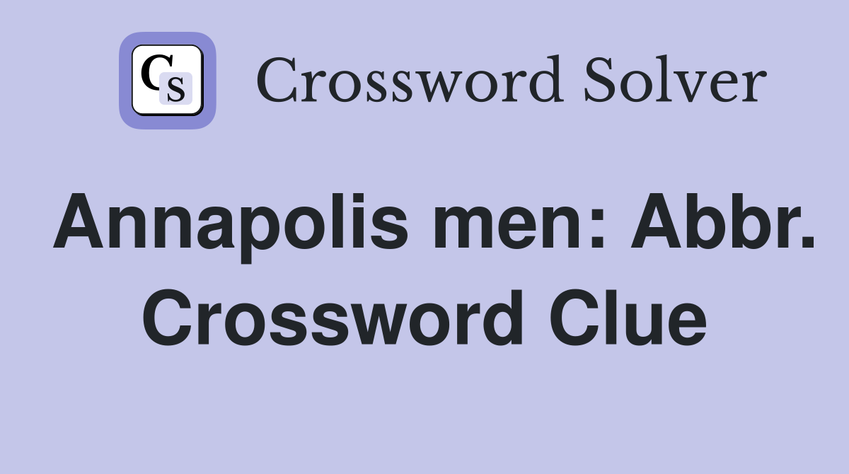 Annapolis men: Abbr. Crossword Clue
