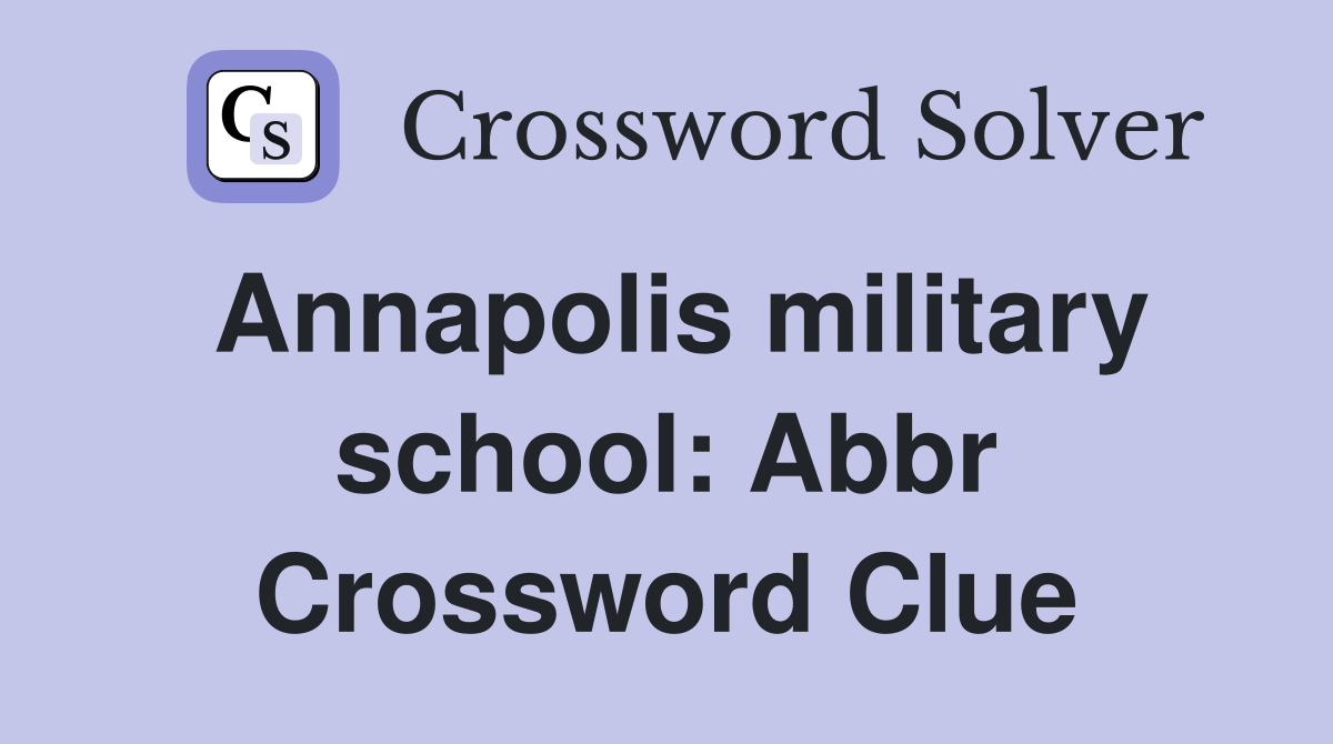 Annapolis military school: Abbr Crossword Clue