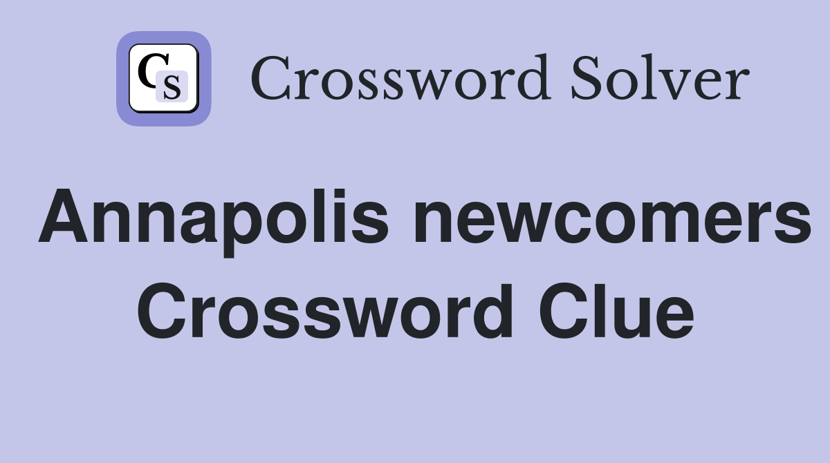 Annapolis newcomers Crossword Clue