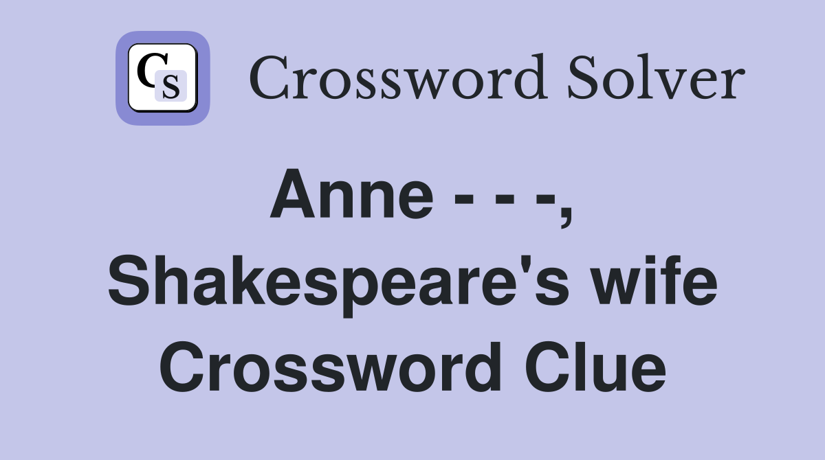 Anne - - -, Shakespeare's wife Crossword Clue
