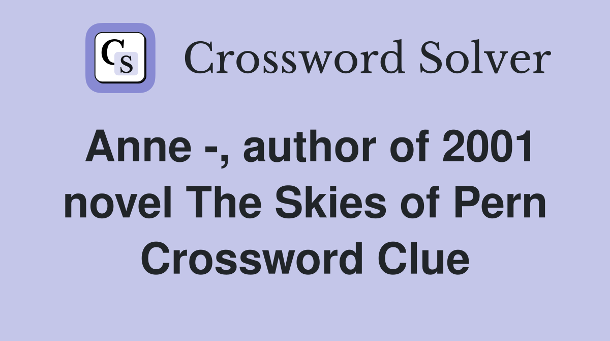 Anne -, author of 2001 novel The Skies of Pern Crossword Clue