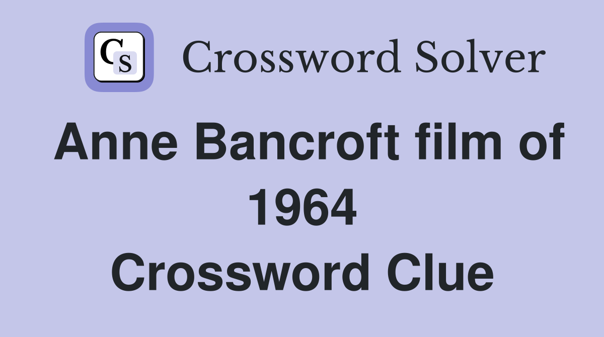 Anne Bancroft film of 1964 Crossword Clue