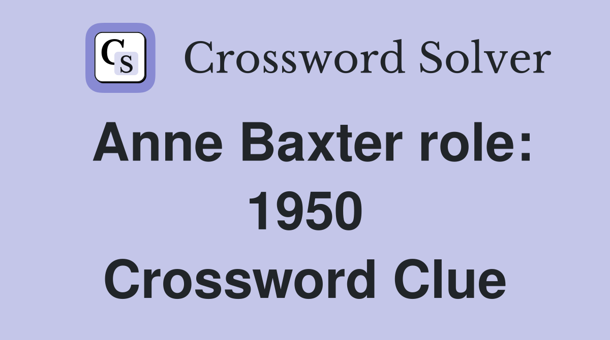 Anne Baxter role: 1950 Crossword Clue