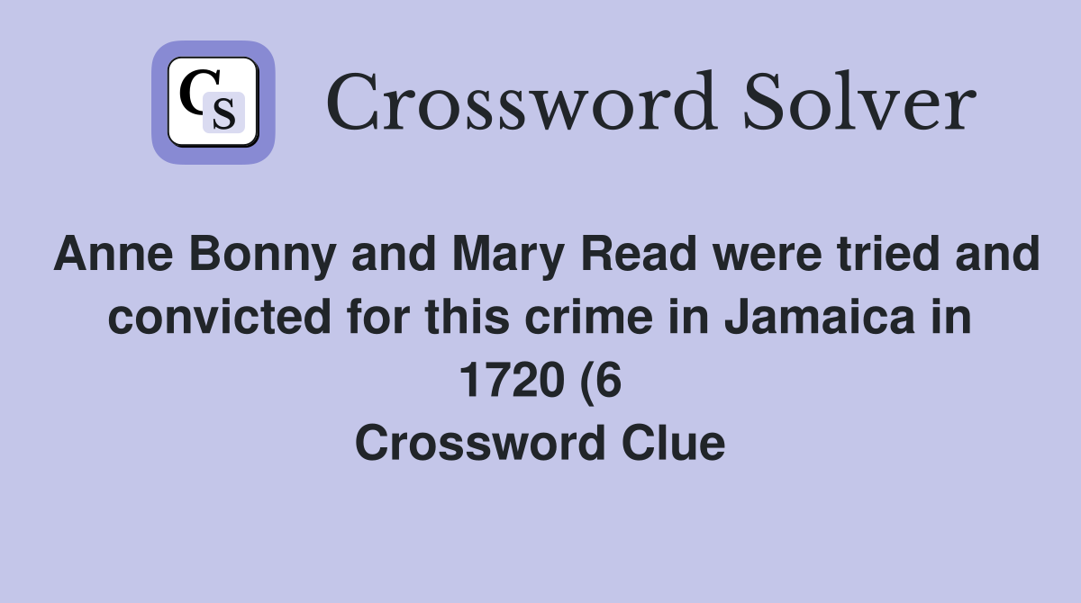 Anne Bonny and Mary Read were tried and convicted for this crime in Anne Bonny and Mary Read were tried and convicted for this crime in