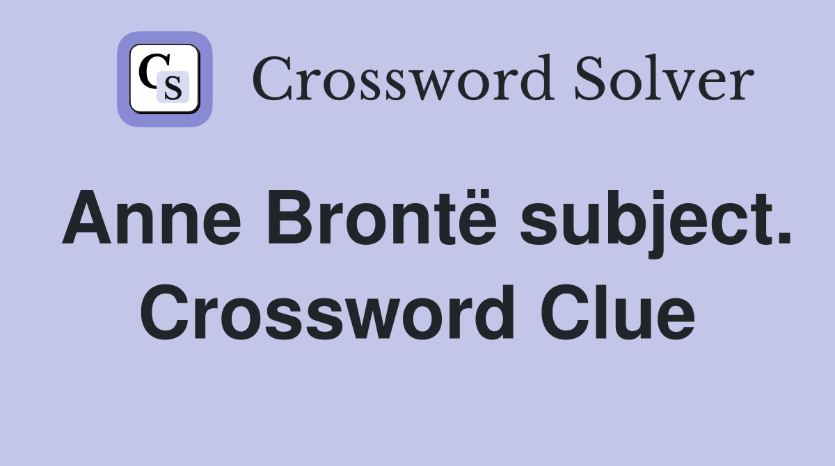 Anne Brontë subject. Crossword Clue
