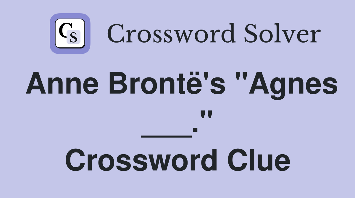 Anne Brontë's "Agnes ___." Crossword Clue