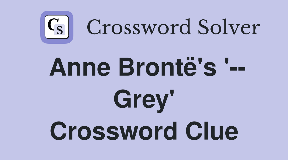 Anne Brontë's '-- Grey' Crossword Clue
