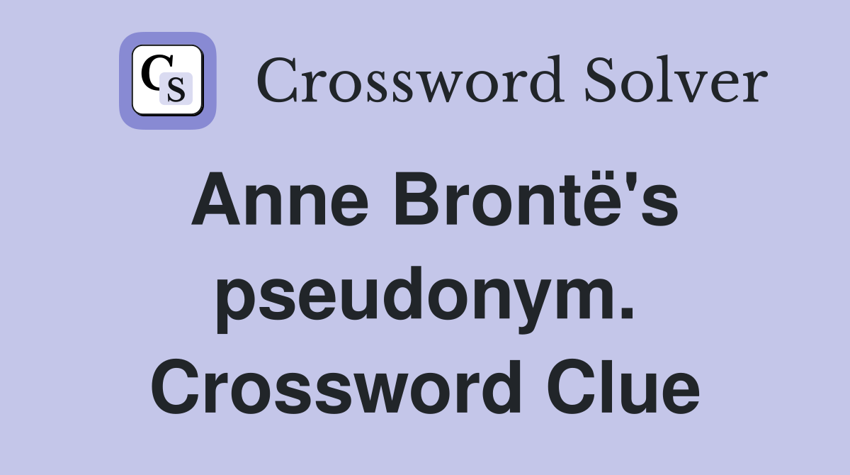 Anne Brontë's pseudonym. Crossword Clue