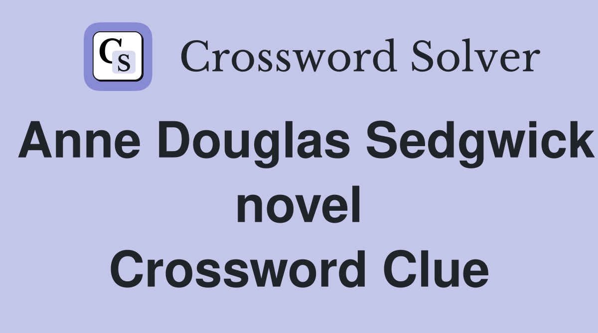 Anne Douglas Sedgwick novel Crossword Clue