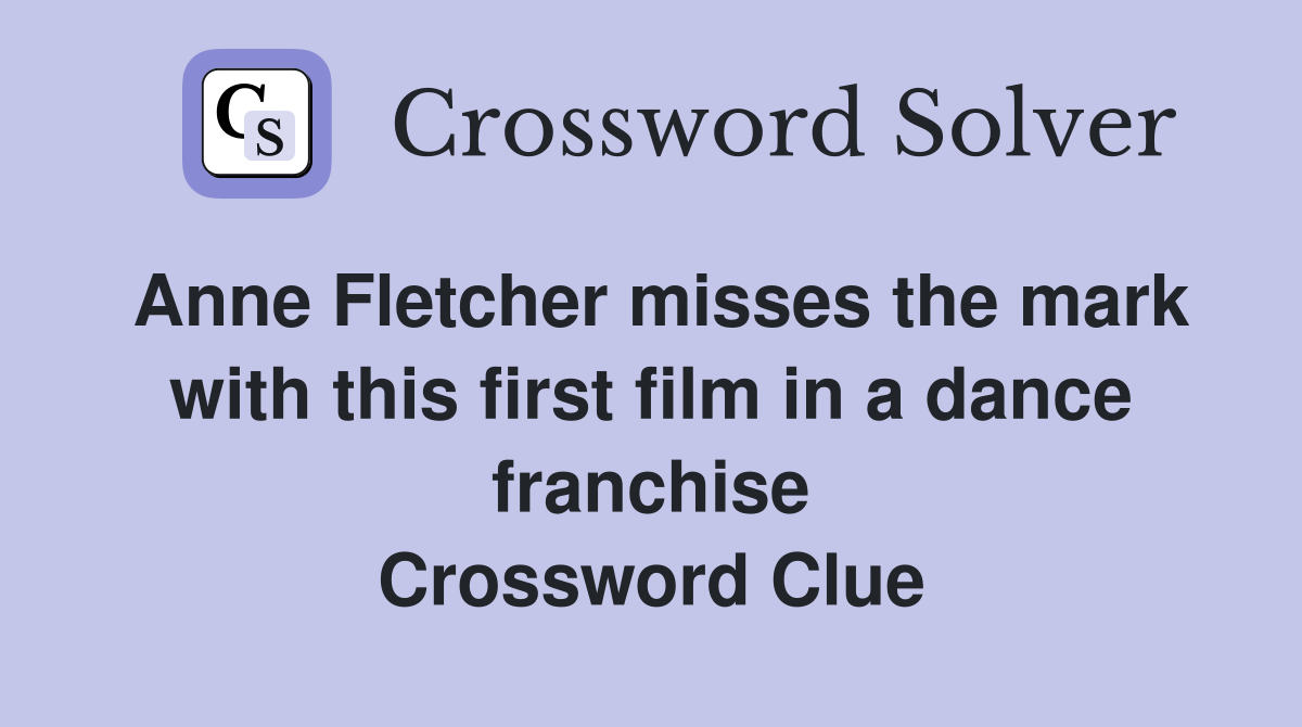 Anne Fletcher misses the mark with this first film in a dance franchise Crossword Clue