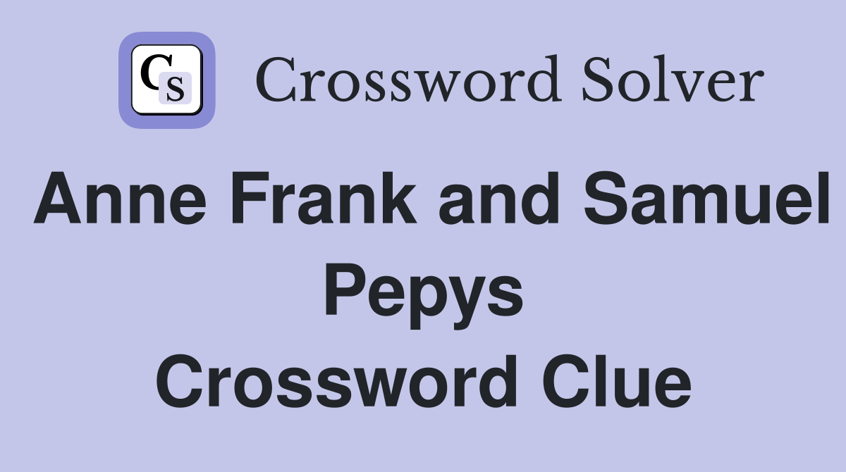 Anne Frank and Samuel Pepys Crossword Clue