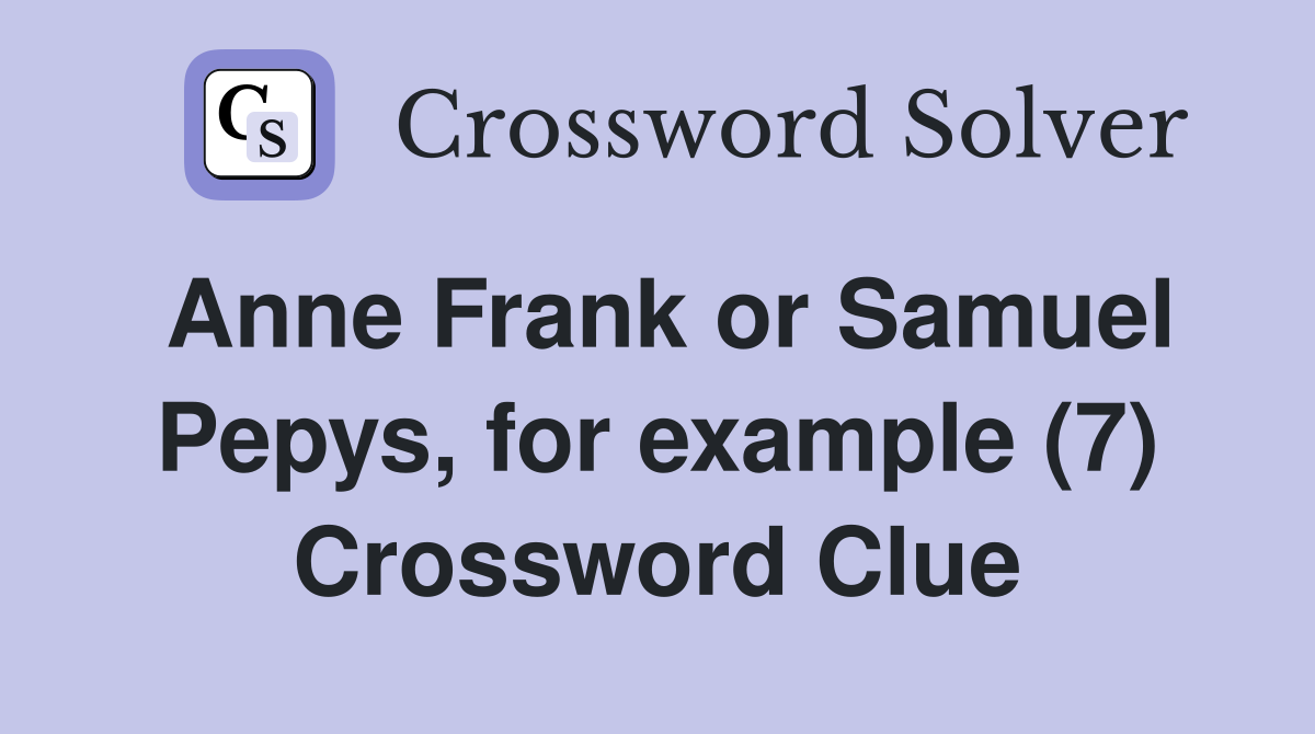 Anne Frank or Samuel Pepys, for example (7) Crossword Clue