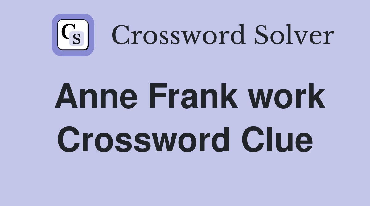 Anne Frank work Crossword Clue