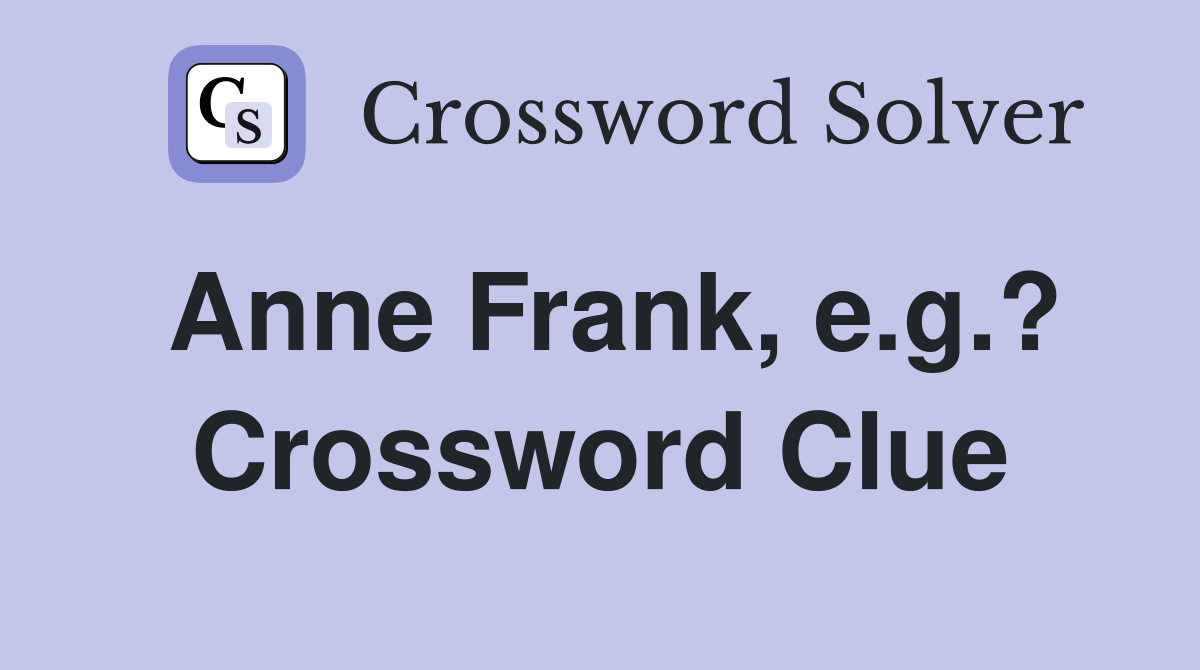 Anne Frank, e.g.? Crossword Clue