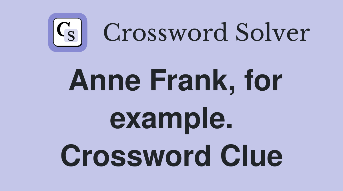Anne Frank, for example. Crossword Clue