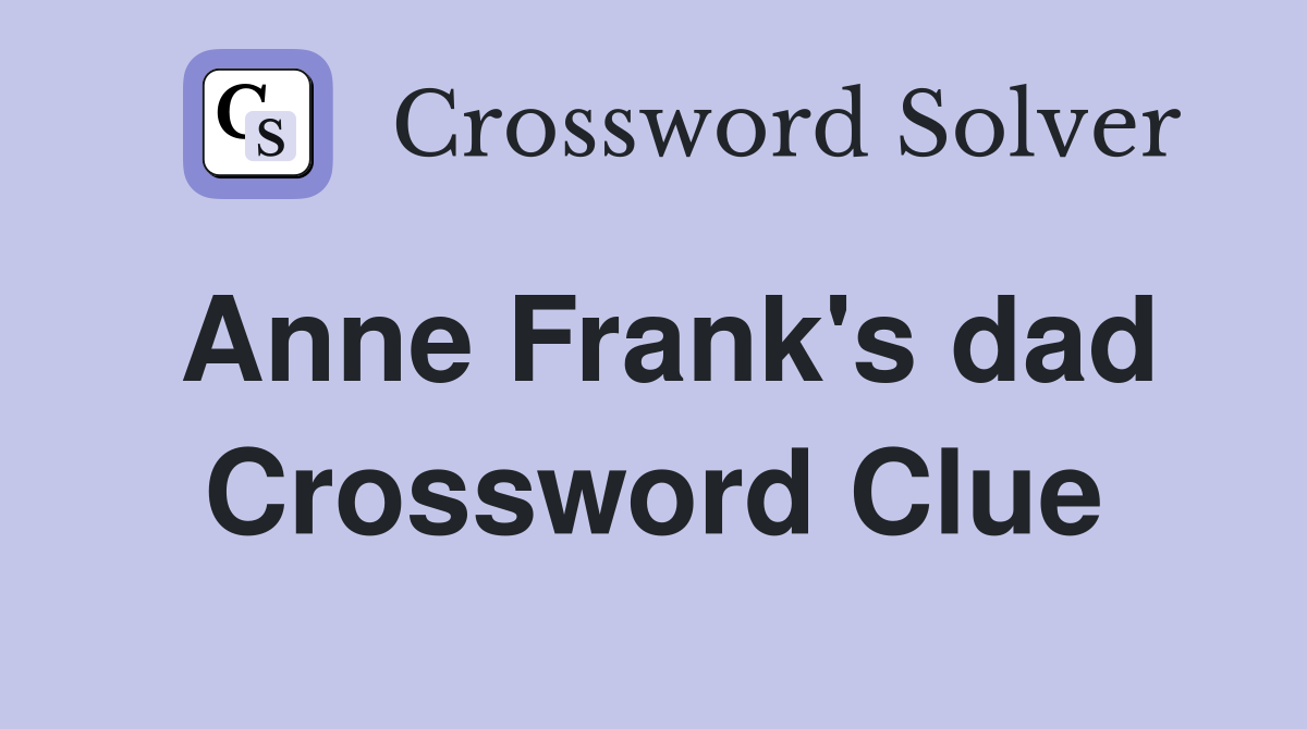 Anne Frank's dad Crossword Clue