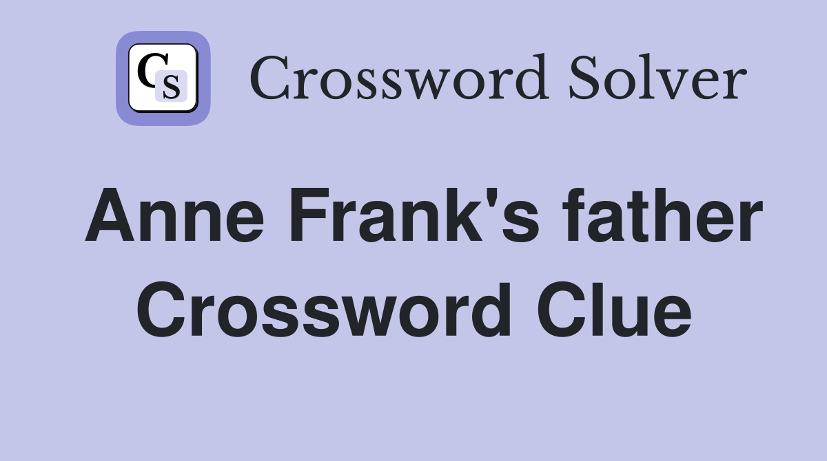 Anne Frank's father Crossword Clue